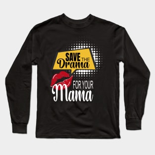 Save The Drama For Your Mama Long Sleeve T-Shirt